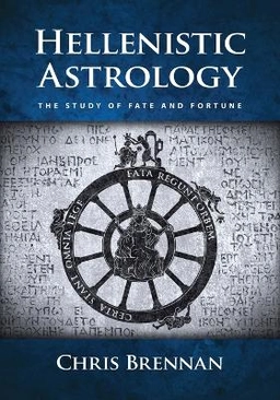 Hellenistic astrology : the study of fate and fortune; Chris Brennan; 2017