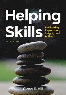 Helping skills : facilitating exploration, insight, and action; Clara E. Hill; 2020