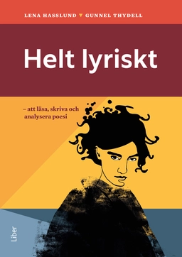 Helt lyriskt : att läsa, skriva och analysera poesi; Lena Hasslund, Gunnel Thydell; 2024