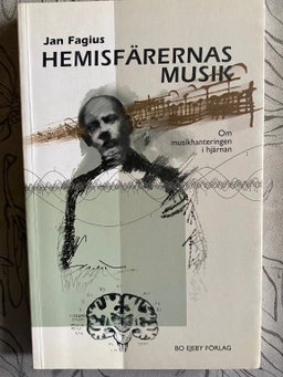 Hemisfärernas musik : om musikhanteringen i hjärnan; Jan Fagius; 2001