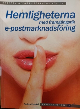 Hemligheterna med framgångsrik e-postmarknadsföring; Anders Frankel; 2004