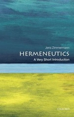 Hermeneutics : a very short introduction; Jens Zimmermann; 2015