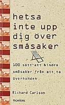 Hetsa inte upp dig över småsaker; Richard Carlsson; 1998