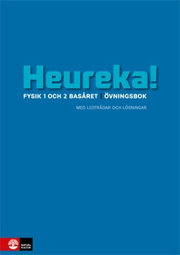 Heureka Fysik 1 och 2 Basåret Övningsbok; Rune Alphonce, Lars Bergström, Per Gunnvald, Erik Johansson, Roy Nilsson, Jenny Ivarsson; 2016