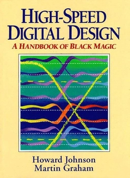 High-speed digital design : a handbook of black magic; Howard W. Johnson; 1993
