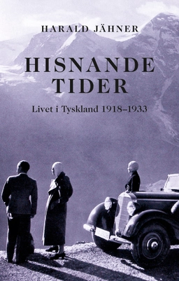 Hisnande tider : livet i Tyskland 1918–1933; Harald Jähner; 2024
