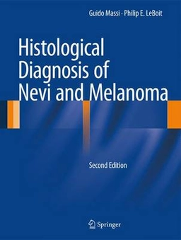 Histological Diagnosis of Nevi and Melanoma ; Guido Massi, Philip E Leboit; 2013