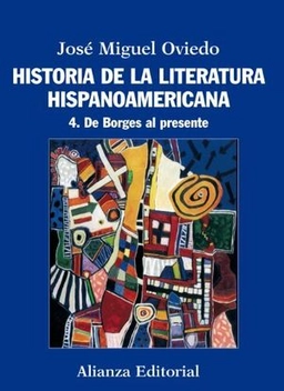 Historia de la literatura hispanoamericana: De Borges al presente; Jose Miguel Oviedo; 2012