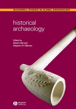 Historical Archaeology; Editor:Martin Hall, Editor:Stephen W. Silliman; 2006