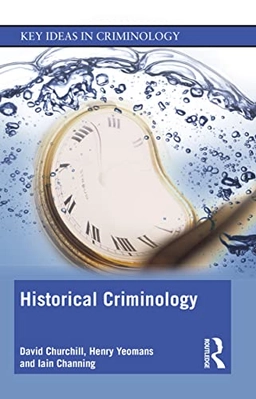 Historical criminology; David Churchill; 2022