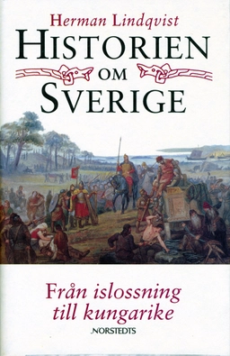 Historien om Sverige. Från islossning till kungarike; Herman Lindqvist; 1993
