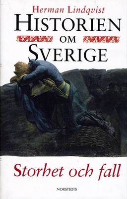 Historien om Sverige. Storhet och fall; Herman Lindqvist; 1996