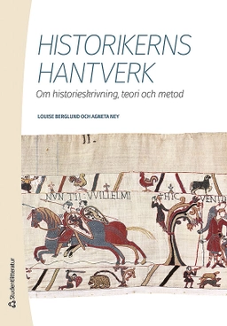 Historikerns hantverk - Om historieskrivning, teori och metod; Louise Berglund, Agneta Ney; 2015