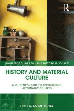 History and material culture : a student's guide to approaching alternative; Karen Harvey; 2018
