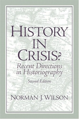 History in crisis? : recent directions in historiography; Norman James Wilson; 2004