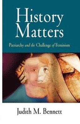 History matters : patriarchy and the challenge of feminism; Judith M. Bennett; 2006