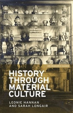 History through material culture; Leonie Hannan; 2017