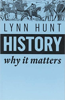 History : why it matters; Lynn Hunt; 2018