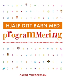 Hjälp ditt barn med programmering : en illustrerad guide som lär ut programmering steg för steg; Carol Vorderman; 2020
