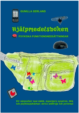 Hjälpmedelsboken : psykiska funktionsnedsättningar: För människor med ADHD, Aspergers syndrom, OCD och psykossjukdomar, deras anhöriga och personal; Gunilla Gerland; 2011