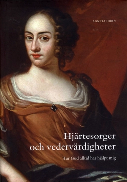 Hjärtesorger och vedervärdigheter : Hur Gud alltid har hjälpt mig; Agneta Horn, Anne Brügge; 2012