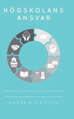 Högskolans ansvar : principer för utveckling av den högre utbildningen; Andrew Casson; 2015