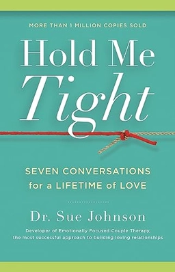 Hold me tight : seven conversations for a lifetime of love; Sue Johnson; 2008