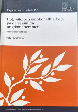 Hot, våld och emotionellt arbete på de särskilda ungdomshemmen : personalens berättelser; Peter Andersson; 2021