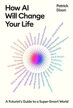 How AI Will Change Your Life; Patrick Dixon; 2024