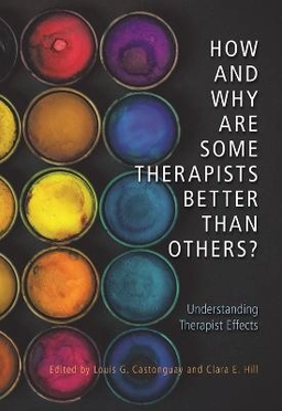 How and why are some therapists better than others? : understanding therapist effects; Louis Georges Castonguay, Clara E. Hill; 2017