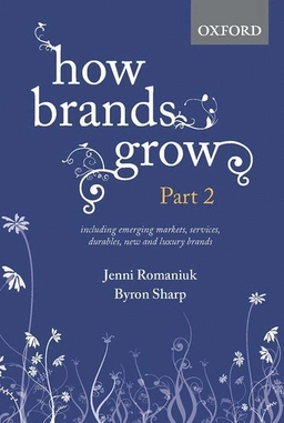 How brands grow · Including emerging markets, services and durables, new brands and luxury brands, Part 2; Jenni Romaniuk, Byron Sharp; 2016
