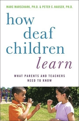 How deaf children learn : what parents and teachers need to know; Marc. Marschark; 2012
