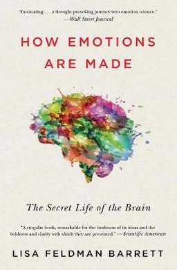 How emotions are made : the secret life of the brain; Lisa Feldman Barrett; 2018