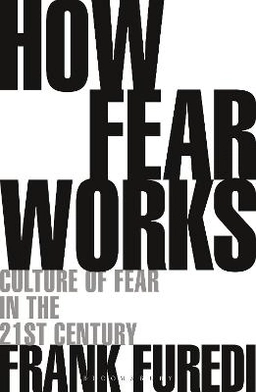 How fear works : culture of fear in the twenty-first century; Frank Furedi; 2019