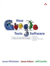How Google Tests Software; James Whittaker, Jason Arbon, Jeff Carollo; 2012