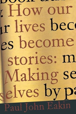 How our lives become stories : making selves; Paul John Eakin; 1999
