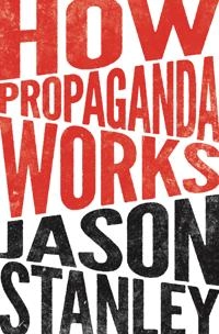 How propaganda works; Jason Stanley; 2017