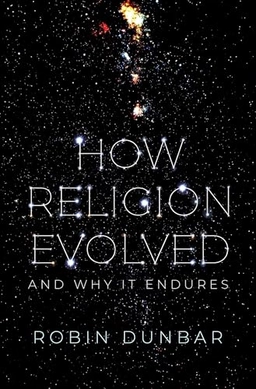 How religion evolved : and why it endures; Dunbar; 2022