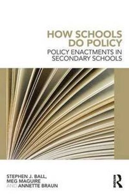 How schools do policy : policy enactments in secondary schools; Stephen J. Ball; 2012