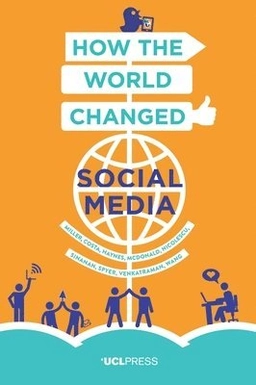 How the world changed social media; Daniel Miller, Elisabetta Costa, Nell Haynes; 2016