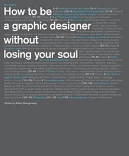 How to be a graphic designer, without losing your soul; Adrian Shaughnessy; 2005