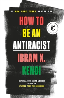 How to be an antiracist; Ibram X. Kendi; 2019