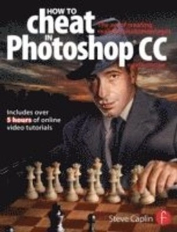 How To Cheat In Photoshop CC: The art of creating realistic photomontages; Steve Caplin; 2013