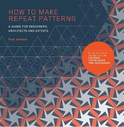 How to make repeat patterns : a guide for designers, architects and artists; Paul Jackson; 2018