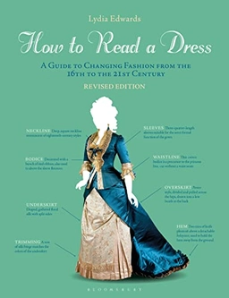 How to read a dress : a guide to changing fashion from the 16th to the 21st century; Lydia Edwards; 2021
