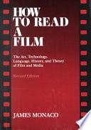 How to read a film : the art, technology, language, history, and theory of film and media; James Monaco; 1981
