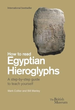 How To Read Egyptian Hieroglyphs; Mark Collier, Bill Manley, Richard Parkinson; 2022