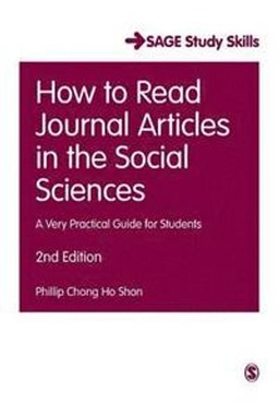 How to read journal articles in the social sciences : a very practical guide for students; Phillip C. Shon; 2015
