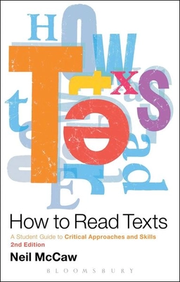 How to read texts : a student guide to critical approaches and skills; Neil McCaw; 2013