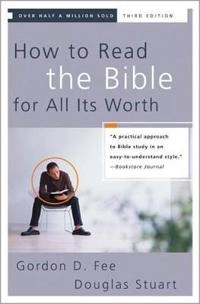 How to Read the Bible for All Its Worth; Gordon D Fee, Douglas Stuart; 2003